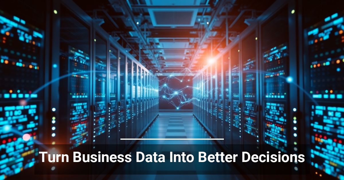 Turn Business Data Into Better Decisions