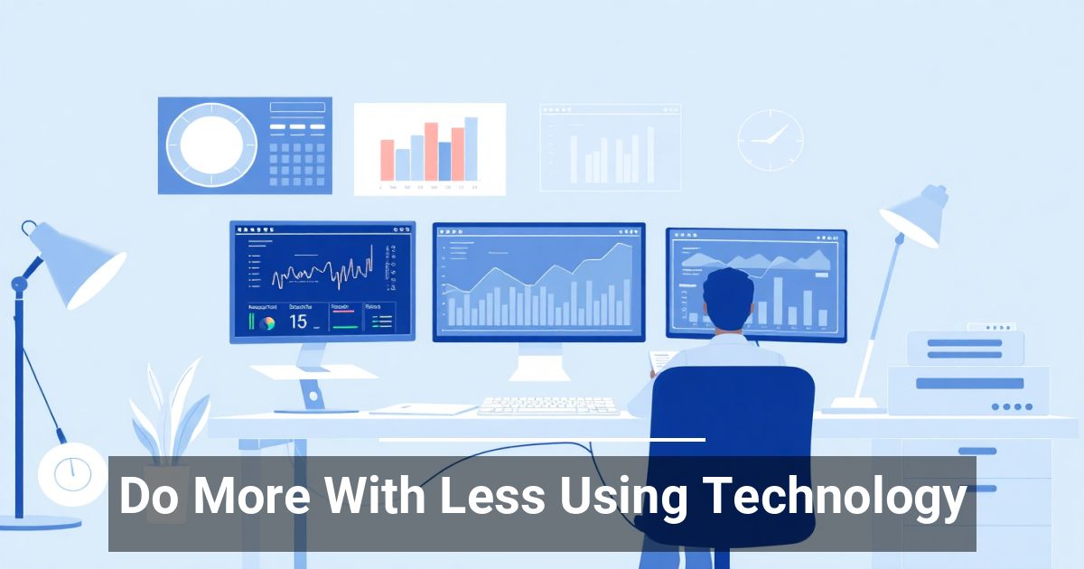 Do More With Less Using Technology